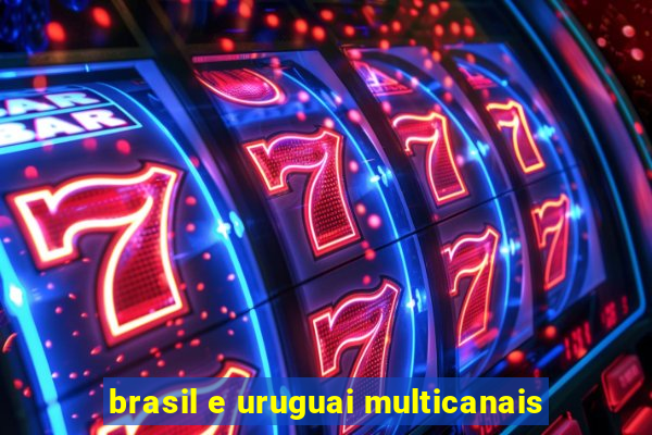 brasil e uruguai multicanais